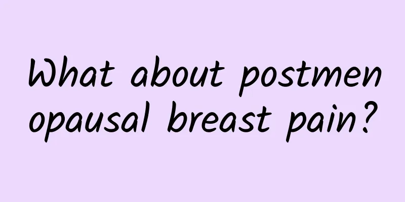 What about postmenopausal breast pain?