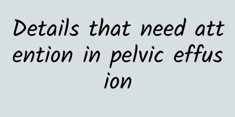 Details that need attention in pelvic effusion