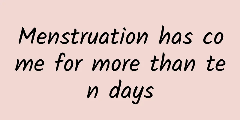 Menstruation has come for more than ten days