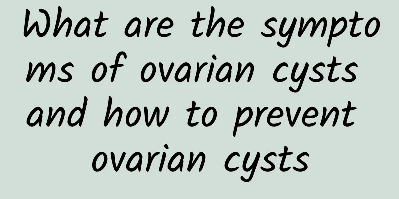 What are the symptoms of ovarian cysts and how to prevent ovarian cysts
