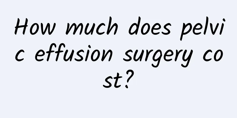 How much does pelvic effusion surgery cost?