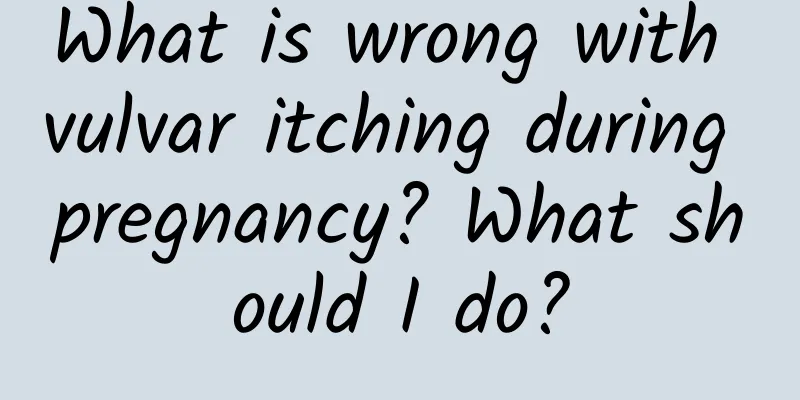 What is wrong with vulvar itching during pregnancy? What should I do?