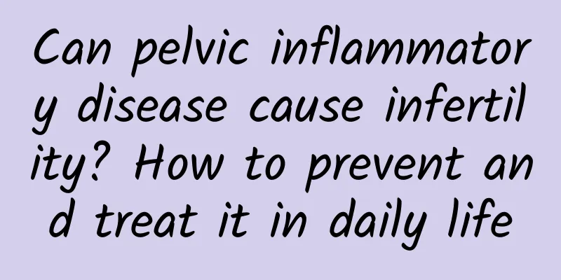 Can pelvic inflammatory disease cause infertility? How to prevent and treat it in daily life