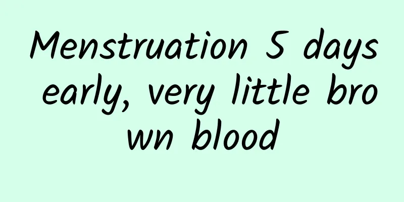 Menstruation 5 days early, very little brown blood