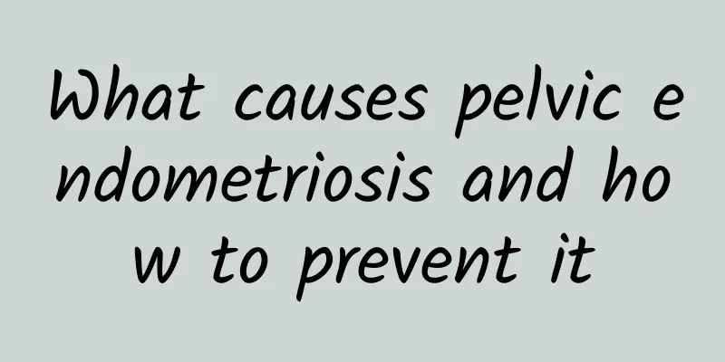What causes pelvic endometriosis and how to prevent it