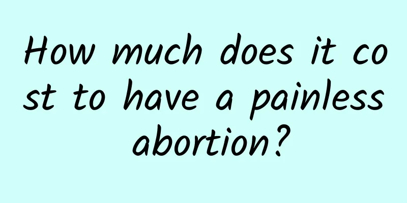 How much does it cost to have a painless abortion?