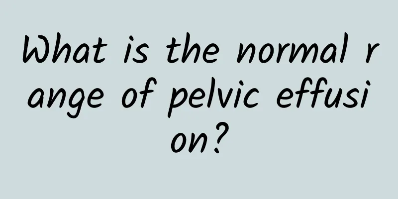 What is the normal range of pelvic effusion?