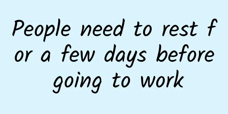 People need to rest for a few days before going to work