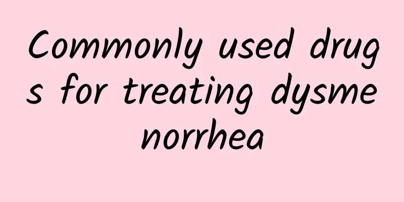 Commonly used drugs for treating dysmenorrhea