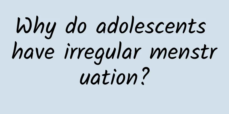 Why do adolescents have irregular menstruation?