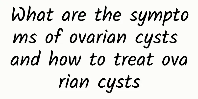What are the symptoms of ovarian cysts and how to treat ovarian cysts
