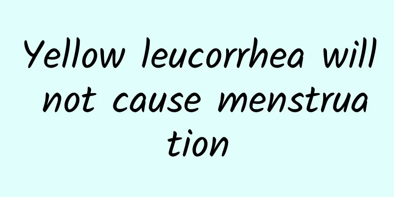 Yellow leucorrhea will not cause menstruation