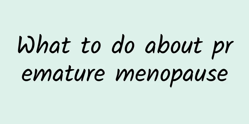What to do about premature menopause