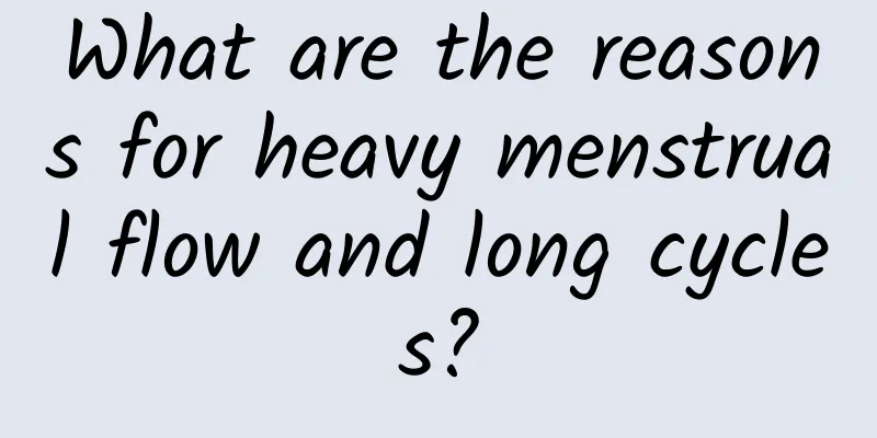 What are the reasons for heavy menstrual flow and long cycles?