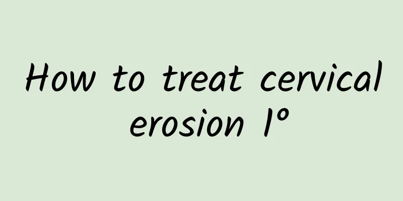 How to treat cervical erosion 1°