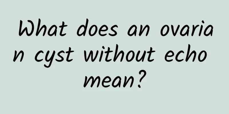 What does an ovarian cyst without echo mean?
