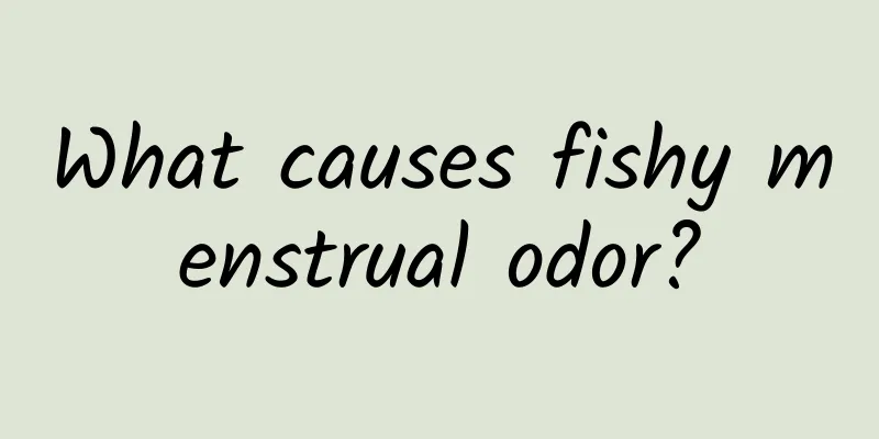 What causes fishy menstrual odor?