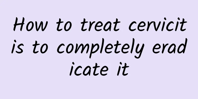 How to treat cervicitis to completely eradicate it