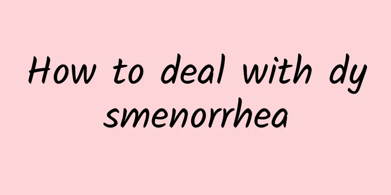 How to deal with dysmenorrhea