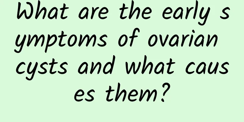 What are the early symptoms of ovarian cysts and what causes them?
