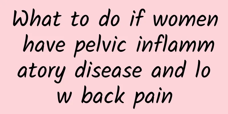 What to do if women have pelvic inflammatory disease and low back pain