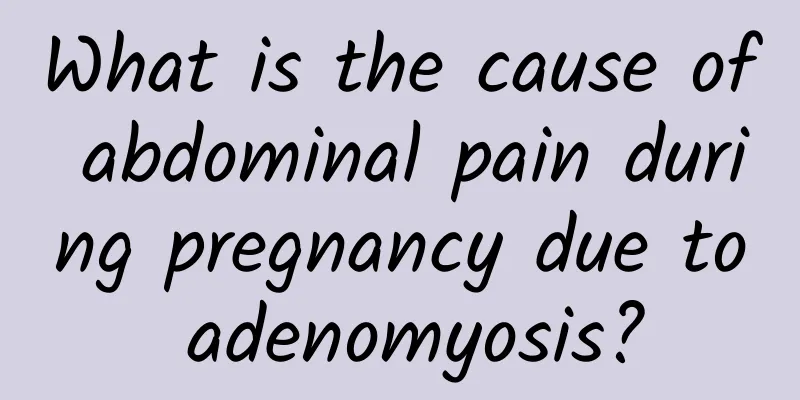 What is the cause of abdominal pain during pregnancy due to adenomyosis?