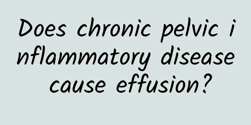 Does chronic pelvic inflammatory disease cause effusion?