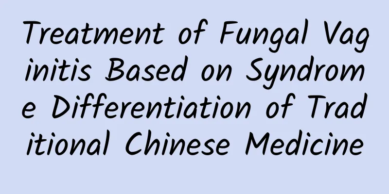 Treatment of Fungal Vaginitis Based on Syndrome Differentiation of Traditional Chinese Medicine