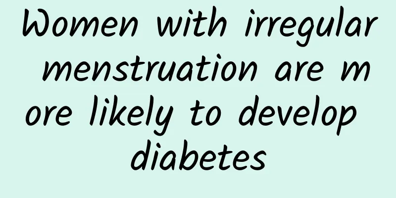 Women with irregular menstruation are more likely to develop diabetes