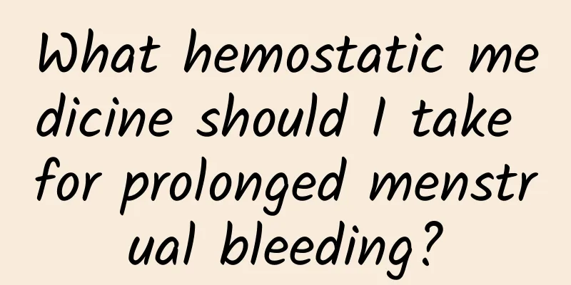 What hemostatic medicine should I take for prolonged menstrual bleeding?