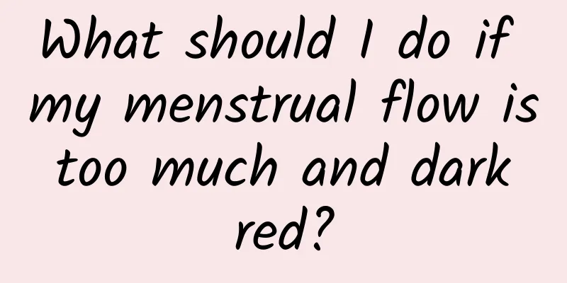 What should I do if my menstrual flow is too much and dark red?