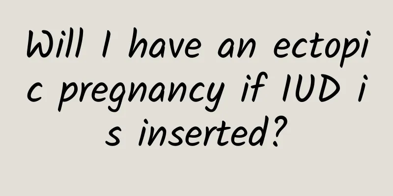 Will I have an ectopic pregnancy if IUD is inserted?