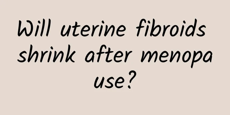 Will uterine fibroids shrink after menopause?