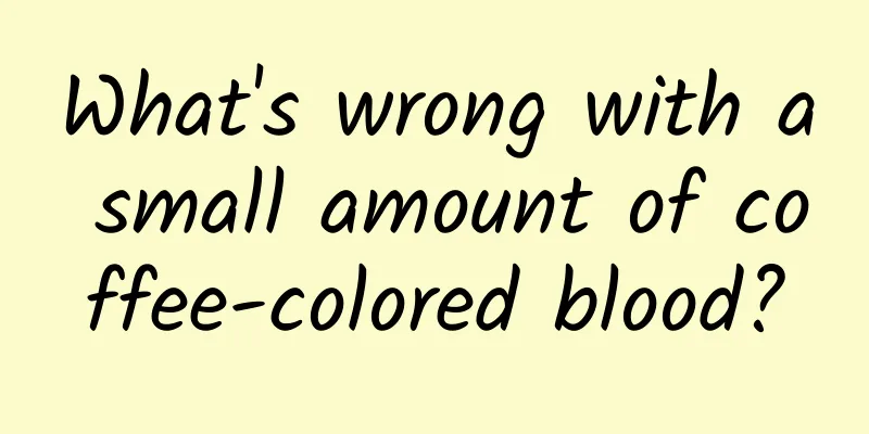 What's wrong with a small amount of coffee-colored blood?
