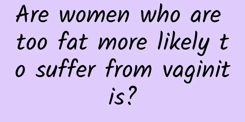 Are women who are too fat more likely to suffer from vaginitis?