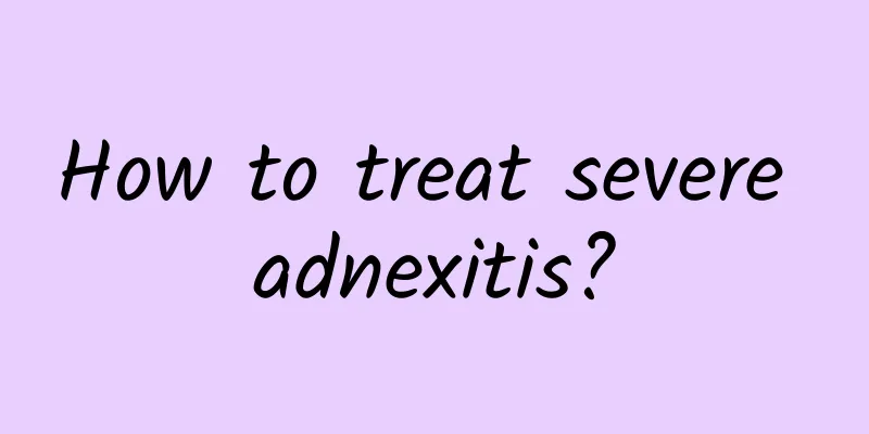 How to treat severe adnexitis?