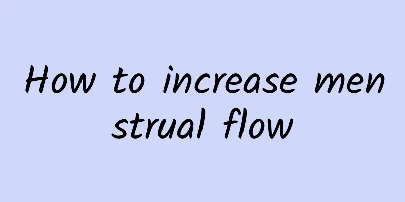 How to increase menstrual flow