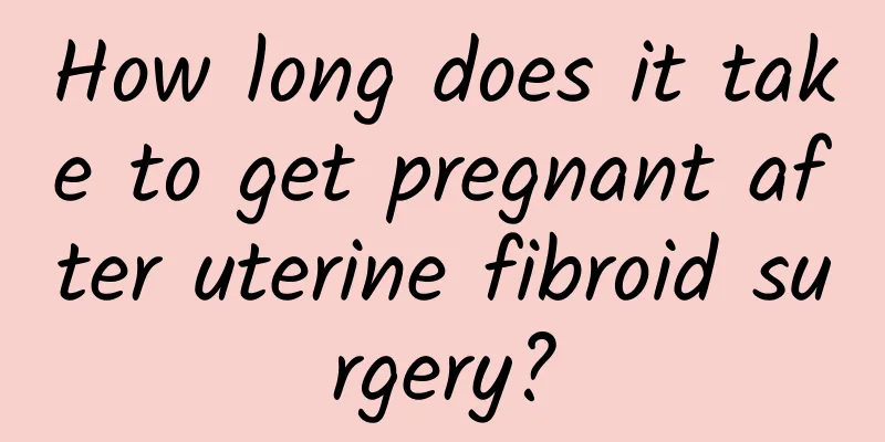 How long does it take to get pregnant after uterine fibroid surgery?