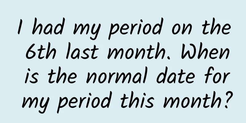 I had my period on the 6th last month. When is the normal date for my period this month?