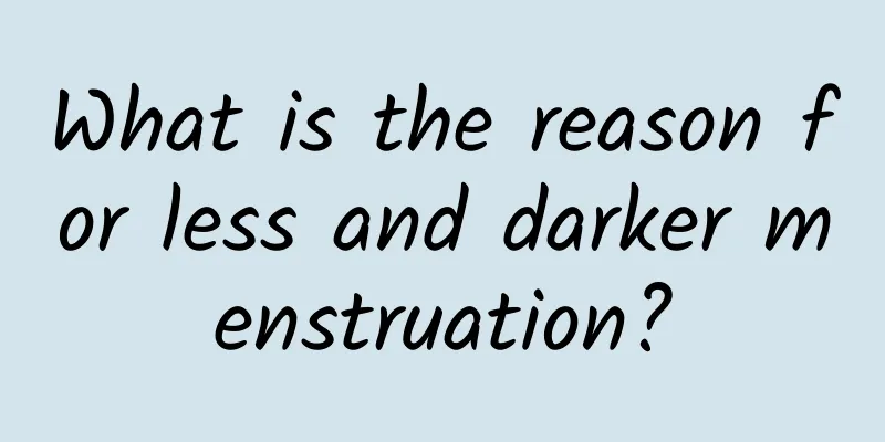 What is the reason for less and darker menstruation?