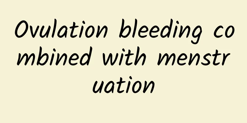 Ovulation bleeding combined with menstruation