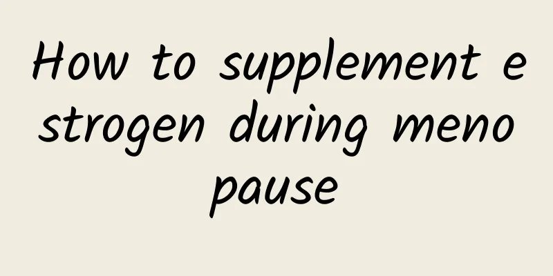 How to supplement estrogen during menopause