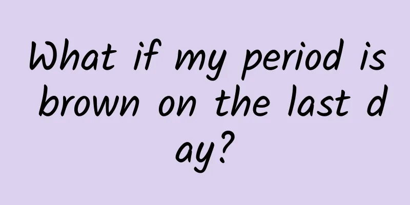 What if my period is brown on the last day?