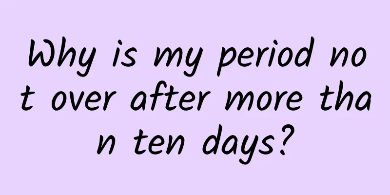 Why is my period not over after more than ten days?