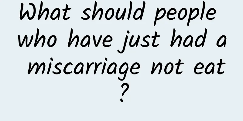 What should people who have just had a miscarriage not eat?