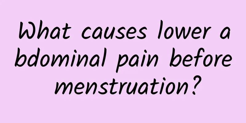 What causes lower abdominal pain before menstruation?