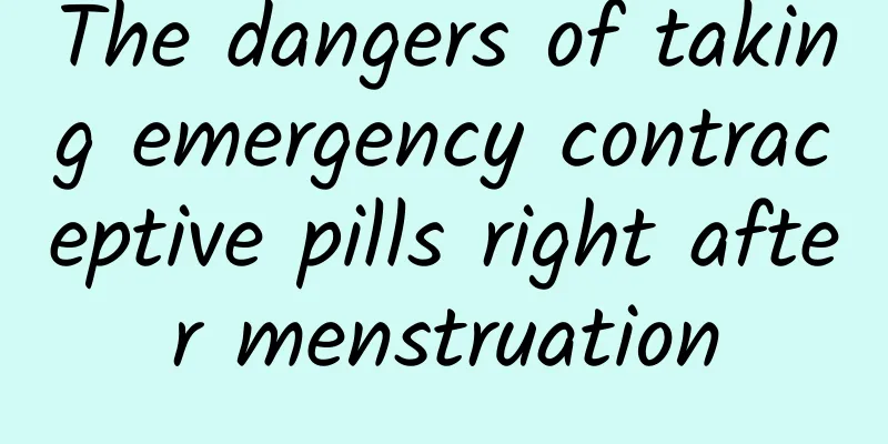 The dangers of taking emergency contraceptive pills right after menstruation