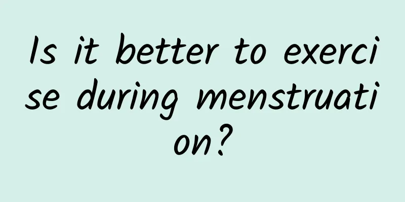 Is it better to exercise during menstruation?