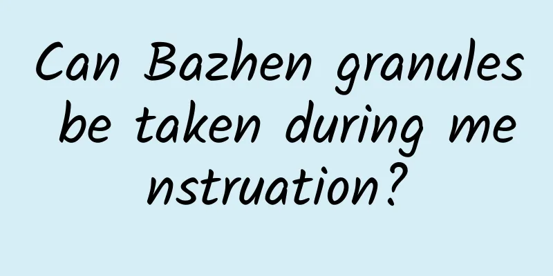 Can Bazhen granules be taken during menstruation?