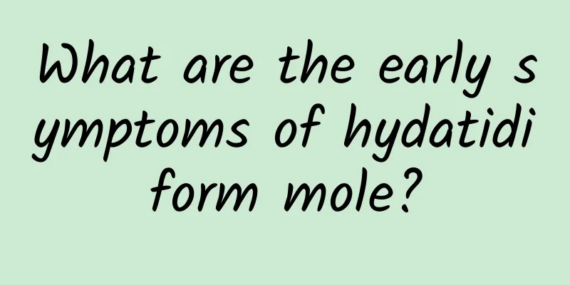 What are the early symptoms of hydatidiform mole?